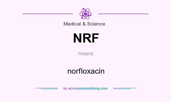 What does NRF mean? It stands for norfloxacin