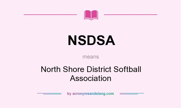 What does NSDSA mean? It stands for North Shore District Softball Association