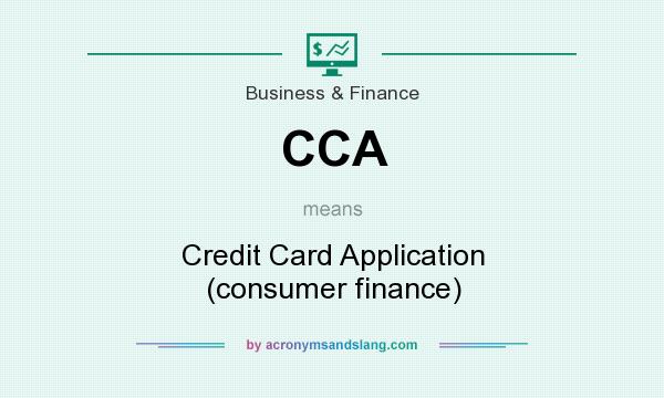 What does CCA mean? It stands for Credit Card Application (consumer finance)