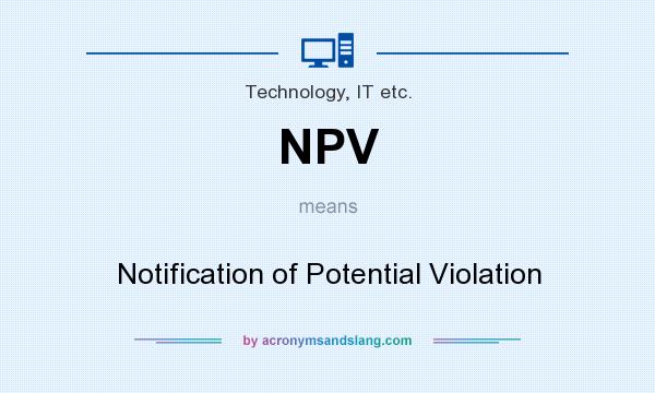What does NPV mean? It stands for Notification of Potential Violation