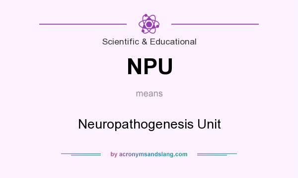 What does NPU mean? It stands for Neuropathogenesis Unit