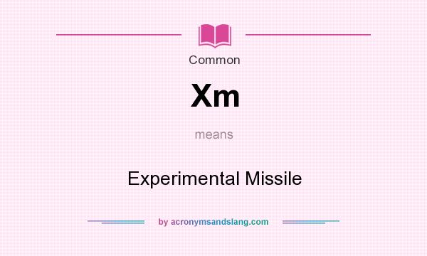What does Xm mean? It stands for Experimental Missile