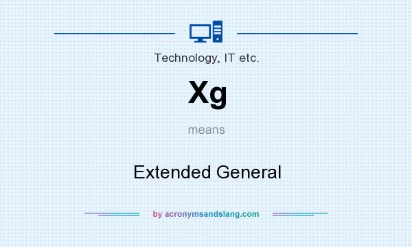 What does Xg mean? It stands for Extended General