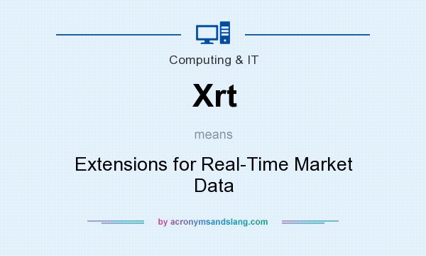 What does Xrt mean? It stands for Extensions for Real-Time Market Data