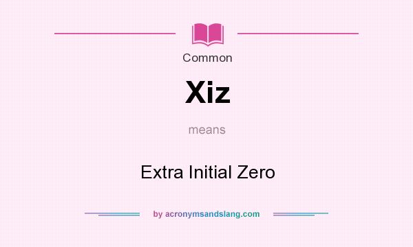 What does Xiz mean? It stands for Extra Initial Zero