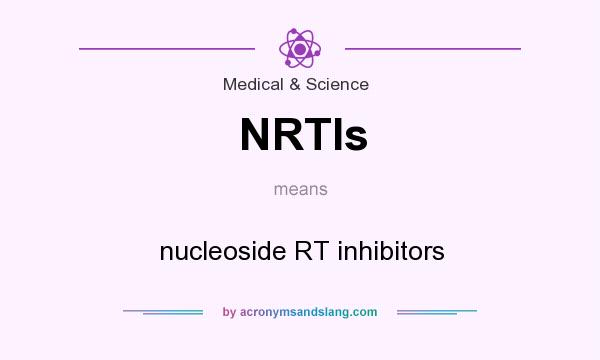 What does NRTIs mean? It stands for nucleoside RT inhibitors