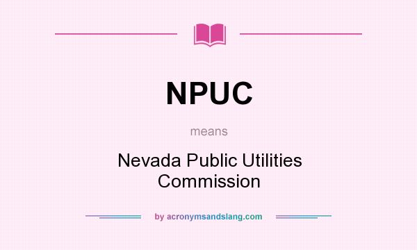 What does NPUC mean? It stands for Nevada Public Utilities Commission