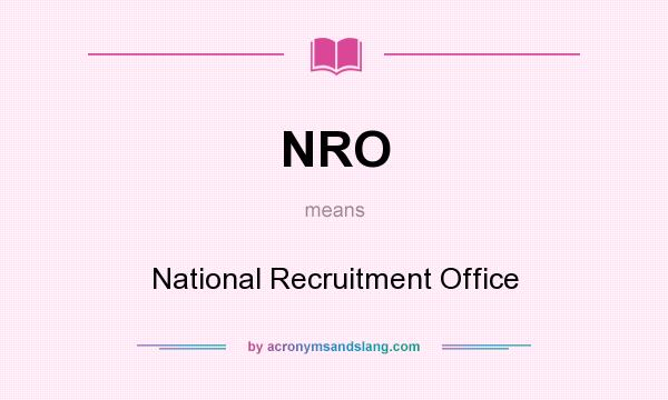 What does NRO mean? It stands for National Recruitment Office