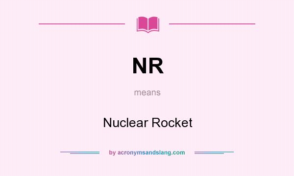 What does NR mean? It stands for Nuclear Rocket