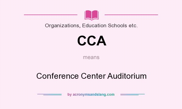 What does CCA mean? It stands for Conference Center Auditorium