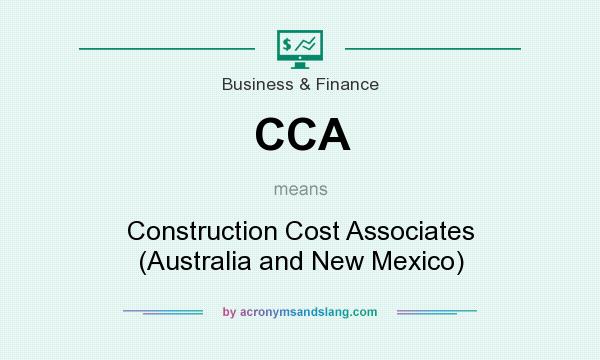 What does CCA mean? It stands for Construction Cost Associates (Australia and New Mexico)