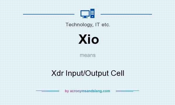 What does Xio mean? It stands for Xdr Input/Output Cell