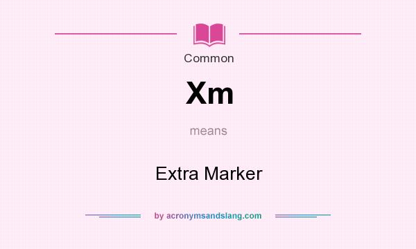 What does Xm mean? It stands for Extra Marker