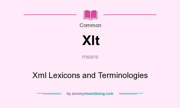 What does Xlt mean? It stands for Xml Lexicons and Terminologies