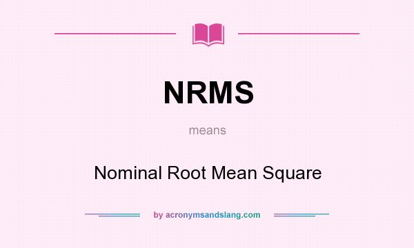 What does NRMS mean? It stands for Nominal Root Mean Square