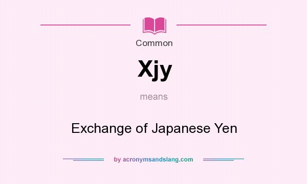 What does Xjy mean? It stands for Exchange of Japanese Yen