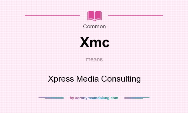 What does Xmc mean? It stands for Xpress Media Consulting