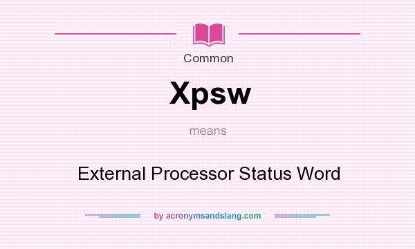 What does Xpsw mean? It stands for External Processor Status Word