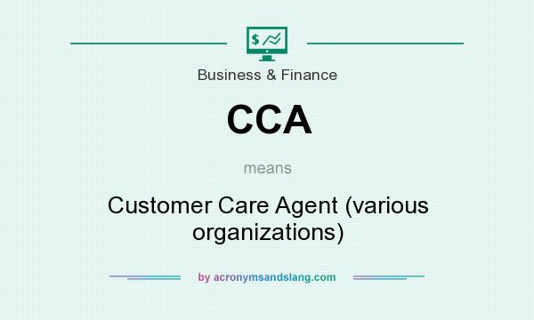What does CCA mean? It stands for Customer Care Agent (various organizations)