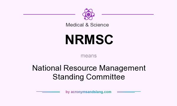 What does NRMSC mean? It stands for National Resource Management Standing Committee