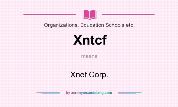 What does Xntcf mean? It stands for Xnet Corp.