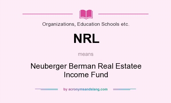 What does NRL mean? It stands for Neuberger Berman Real Estatee Income Fund