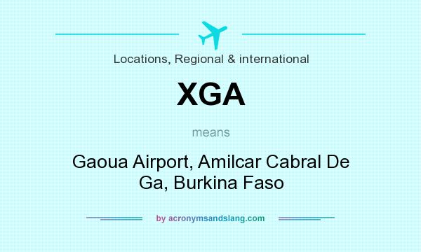 What does XGA mean? It stands for Gaoua Airport, Amilcar Cabral De Ga, Burkina Faso
