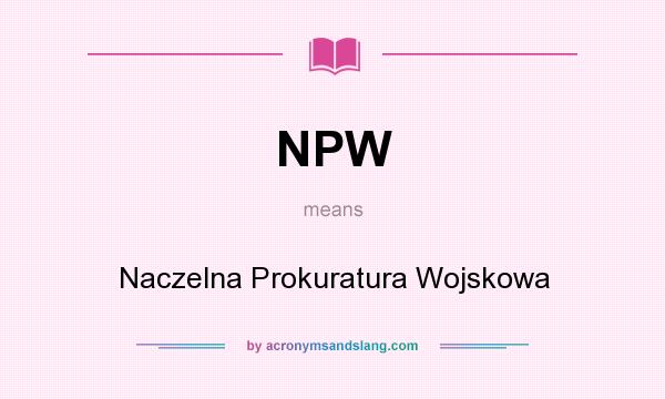 What does NPW mean? It stands for Naczelna Prokuratura Wojskowa