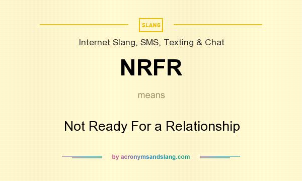 What does NRFR mean? It stands for Not Ready For a Relationship