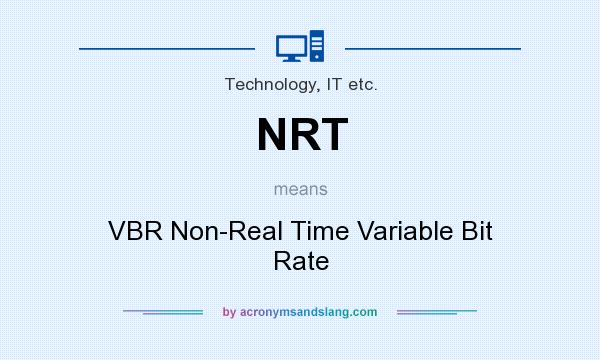 What does NRT mean? It stands for VBR Non-Real Time Variable Bit Rate