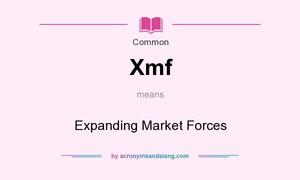 What does Xmf mean? It stands for Expanding Market Forces