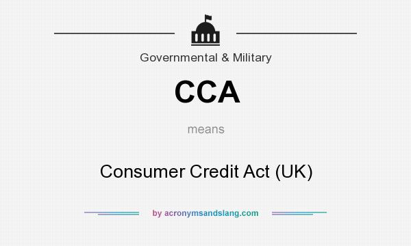 What does CCA mean? It stands for Consumer Credit Act (UK)