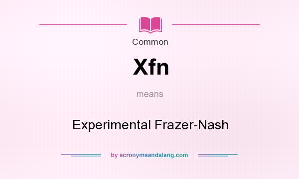 What does Xfn mean? It stands for Experimental Frazer-Nash