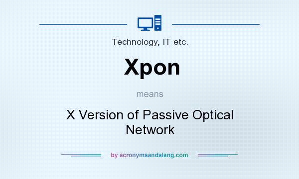 What does Xpon mean? It stands for X Version of Passive Optical Network