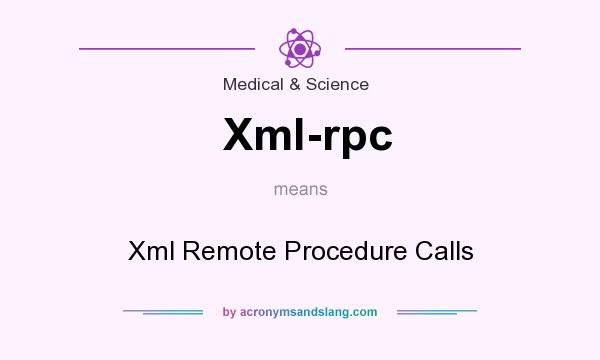 What does Xml-rpc mean? It stands for Xml Remote Procedure Calls