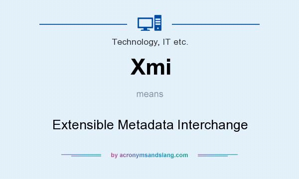 What does Xmi mean? It stands for Extensible Metadata Interchange