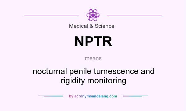What does NPTR mean? It stands for nocturnal penile tumescence and rigidity monitoring