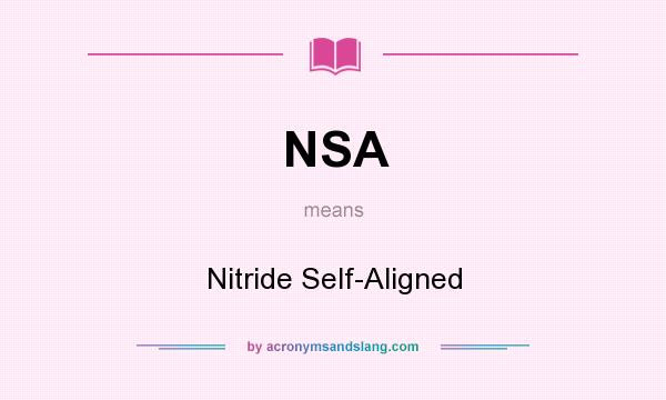 What does NSA mean? It stands for Nitride Self-Aligned