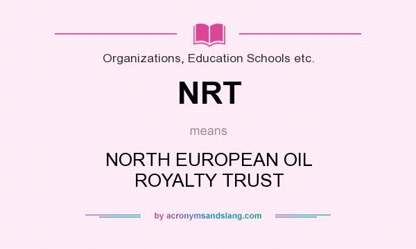 What does NRT mean? It stands for NORTH EUROPEAN OIL ROYALTY TRUST