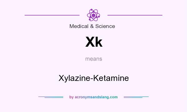 What does Xk mean? It stands for Xylazine-Ketamine