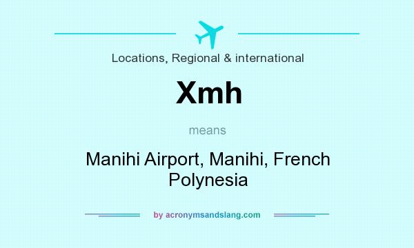 What does Xmh mean? It stands for Manihi Airport, Manihi, French Polynesia