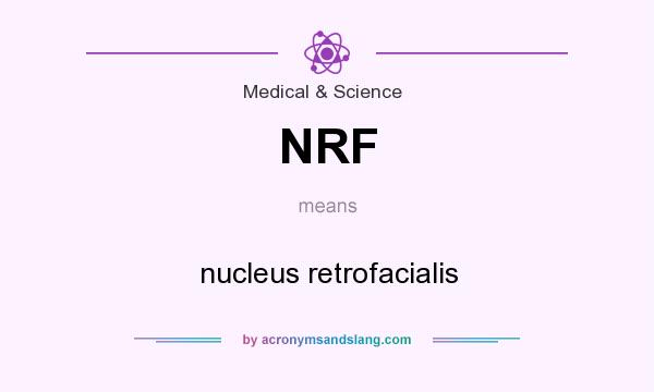 What does NRF mean? It stands for nucleus retrofacialis