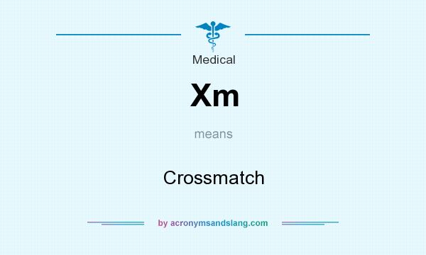What does Xm mean? It stands for Crossmatch