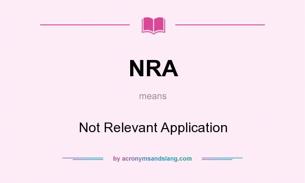 What does NRA mean? It stands for Not Relevant Application