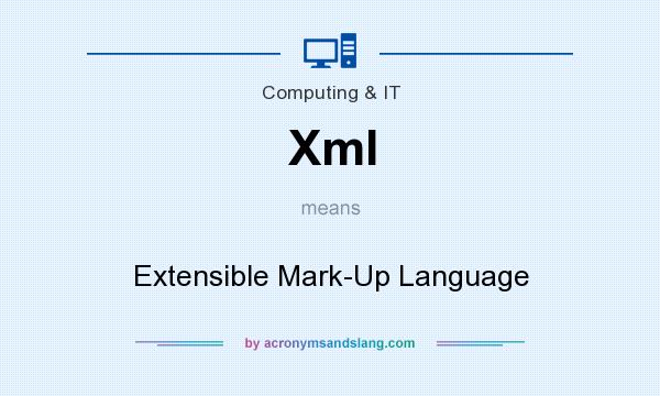 What does Xml mean? It stands for Extensible Mark-Up Language