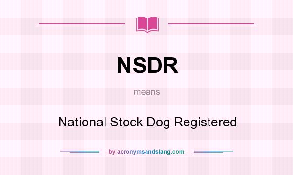 What does NSDR mean? It stands for National Stock Dog Registered