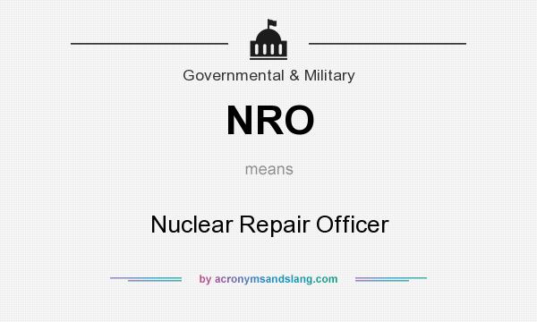 What does NRO mean? It stands for Nuclear Repair Officer