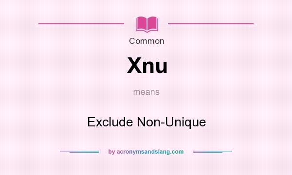 What does Xnu mean? It stands for Exclude Non-Unique