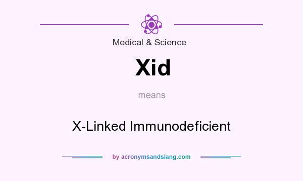 What does Xid mean? It stands for X-Linked Immunodeficient