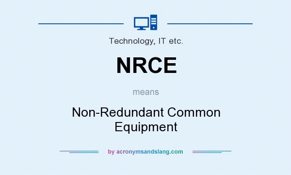 What does NRCE mean? It stands for Non-Redundant Common Equipment